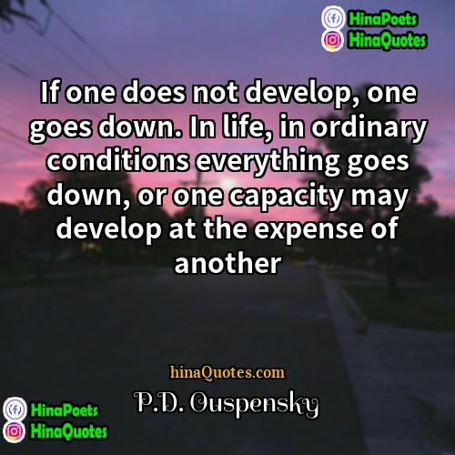 PD Ouspensky Quotes | If one does not develop, one goes